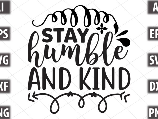 Stay humble and kind t shirt template vector