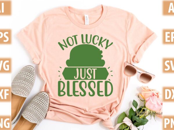 Not lucky just blessed T shirt vector artwork