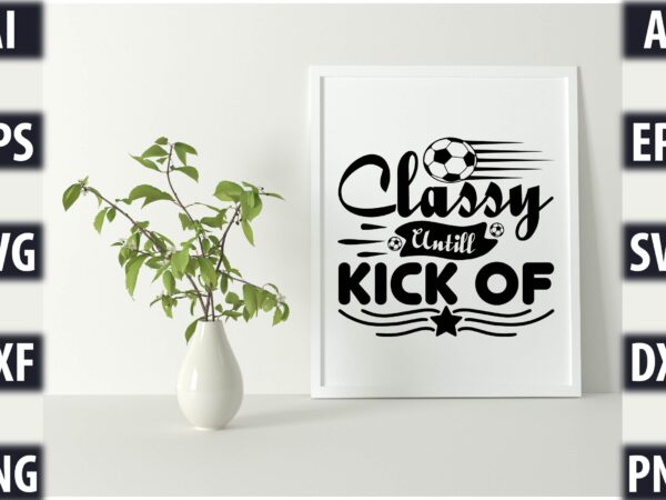 Classy untill kick of t shirt vector file