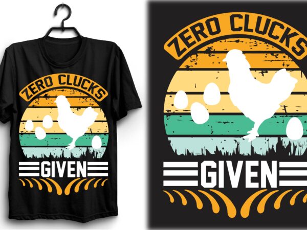Zero clucks given t shirt graphic design
