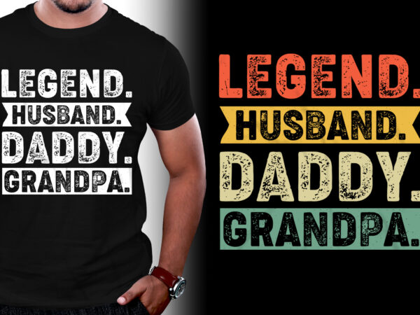 Legend husband daddy grandpa birthday t-shirt design