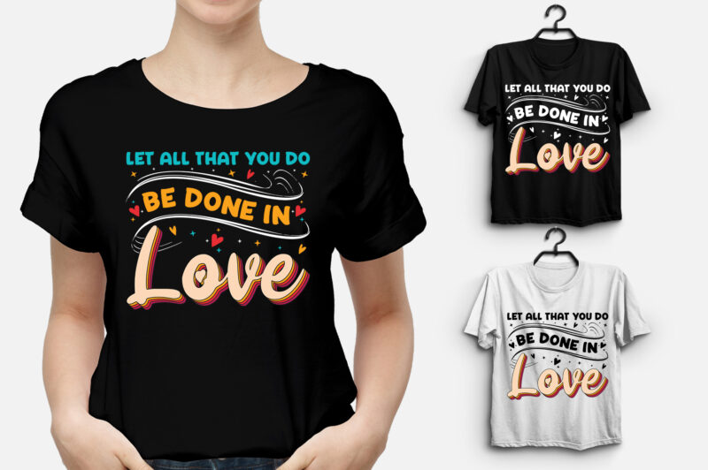 Let all that you do be done in Love T-Shirt Design