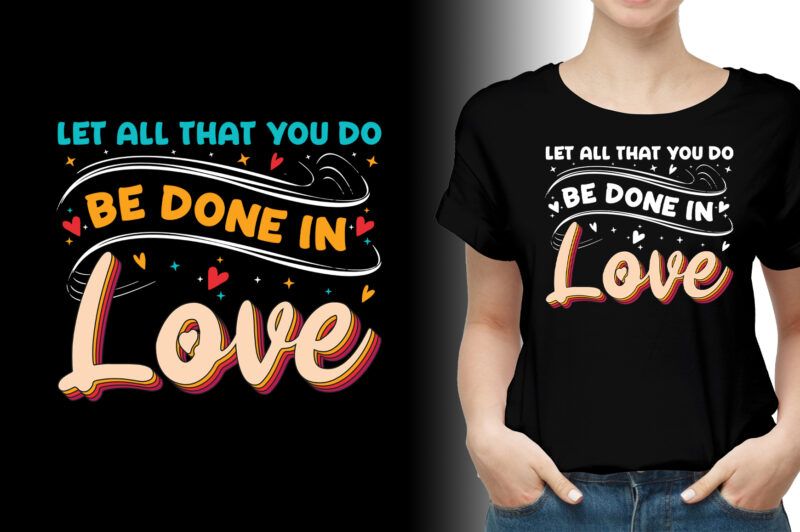 Let all that you do be done in Love T-Shirt Design