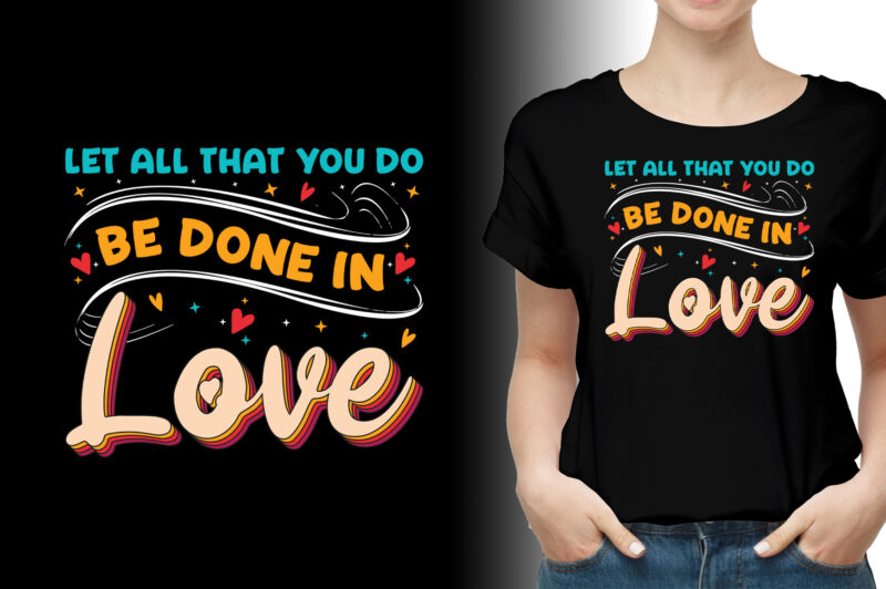 Let all that you do be done in Love T-Shirt Design