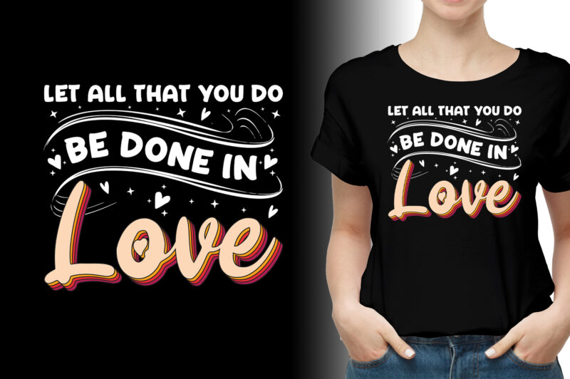 Let all that you do be done in Love T-Shirt Design