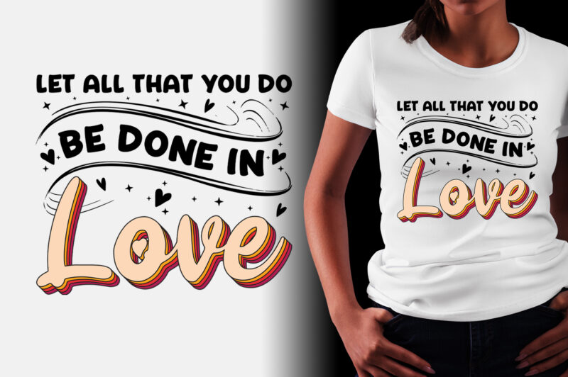 Let all that you do be done in Love T-Shirt Design