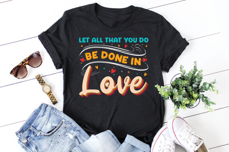 Let all that you do be done in Love T-Shirt Design