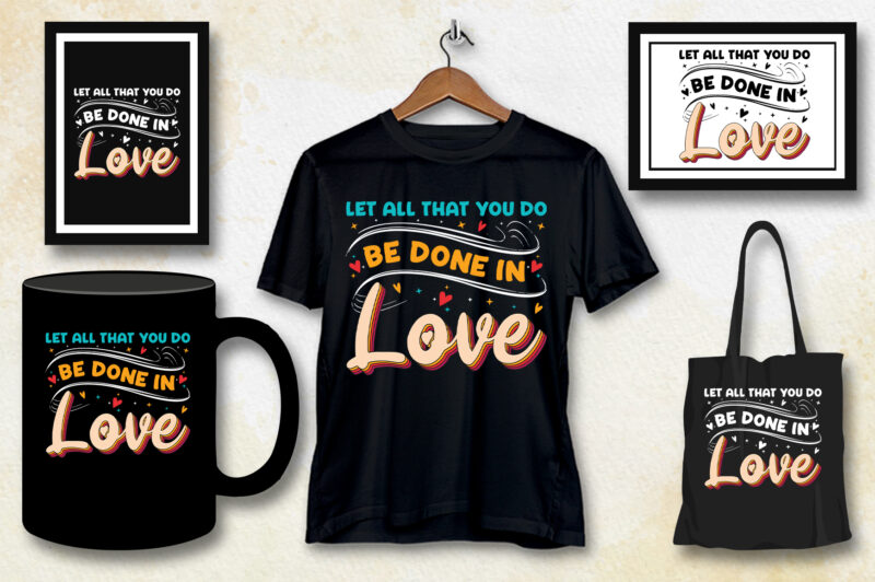 Let all that you do be done in Love T-Shirt Design