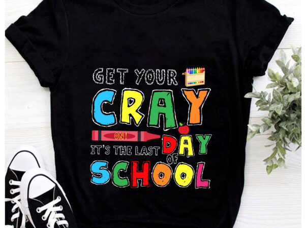 Get your crayon it_s the last day of school happy graduation t-shirt