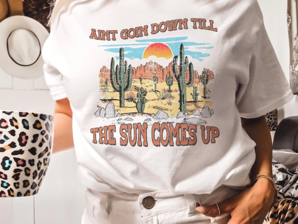 Ain’t going down til the sun comes up t shirt vector