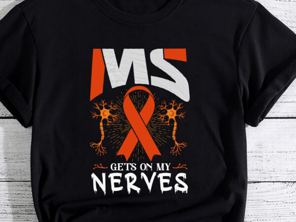 Ms gets on my nerves multiple sclerosis awareness survivor t-shirt pc