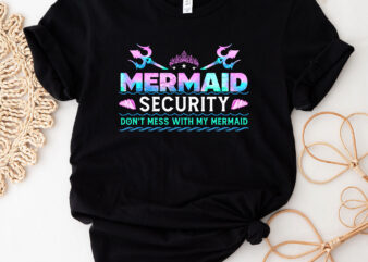 Mermaid Security Don_t Mess With My Mermaid Merman Mer Dad T-Shirt PC