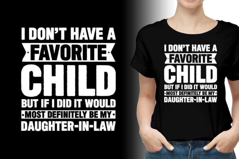 My Favorite Child Definitely be My Daughter-in-Law T-Shirt Design