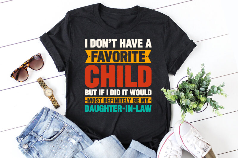 My Favorite Child Definitely be My Daughter-in-Law T-Shirt Design