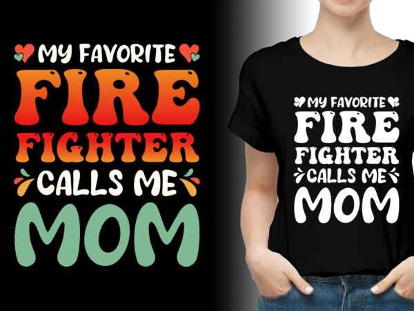 My favorite firefighter calls me mom t-shirt design,firefighter mom,firefighter mom tshirt,firefighter mom tshirt design,firefighter mom tshirt design bundle,firefighter mom t-shirt,firefighter mom t-shirt design,firefighter mom t-shirt design bundle,firefighter mom t-shirt amazon,firefighter