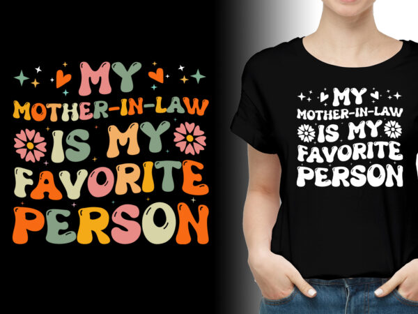 My mother-in-law is my favorite person t-shirt design