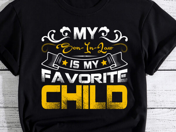 My son in law is my favorite child funny family matching t-shirt pc