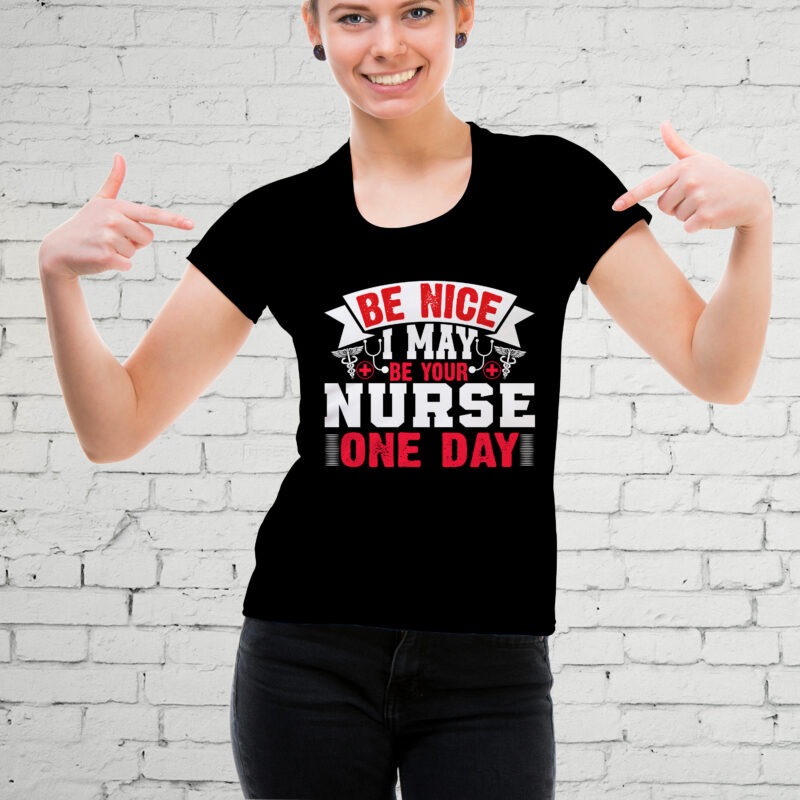 Be Nice I May Be Your Nurse One Day T-shirt