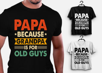 PAPA Because GRANDPA is for Old Guys T-Shirt Design