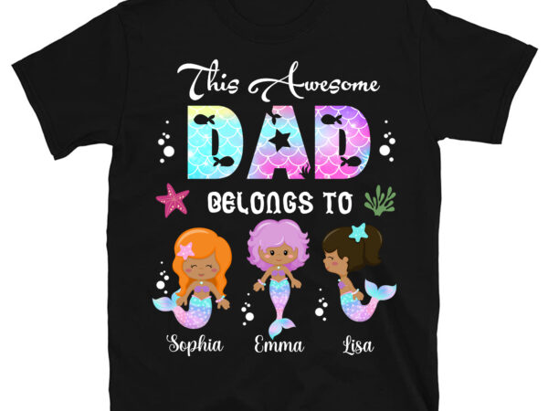 Personalized mermaid shirt, this awesome dad belongs to t-shirt, gifts for fathers with daughter, granddaughter, father_s day shirt