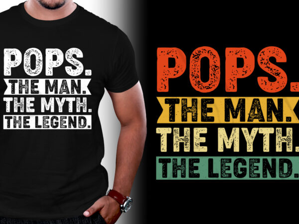 Pops the man the myth the legend father’s day t-shirt design