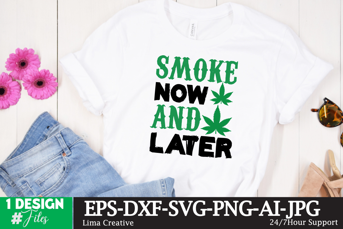 Smoke Now And Later T-shirt design,Weed SVG, Weed SVG bundle, Weed Leaf ...