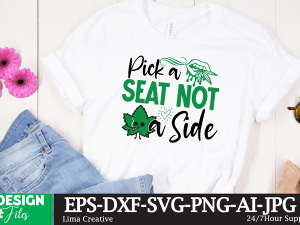 Pick a seat not a side t-shirt design,weed svg, weed svg bundle, weed leaf svg, marijuana svg, cannabis svg, svg files for cricut 1000 cannabis png designs, bundle png file,