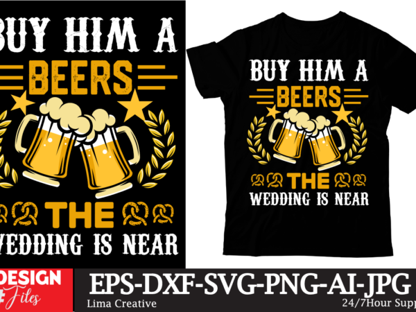 Buy Him A Beers The Wedding Is Near T-shirt Design,beers,30 beers,dutch ...