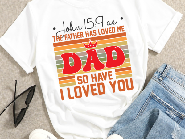 Rd as the father has loved me so have i loved you john 15 christian t-shirt