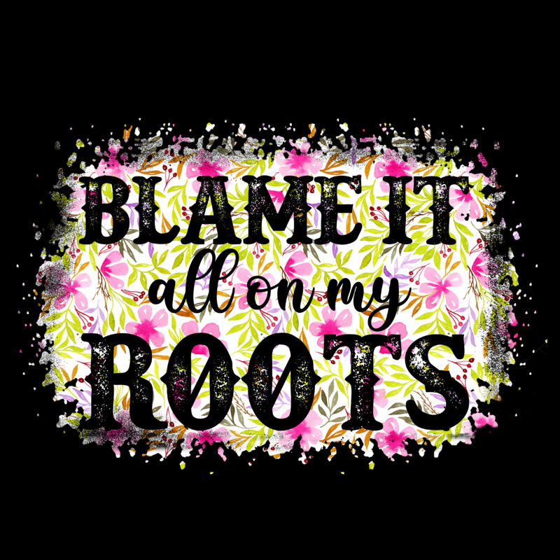 RD Blame it all on my roots Country Western music png sublimation digital download t-shirt design