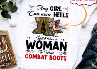 RD Female Veteran Custom Shirt Any Girl Can Wear Hells But It Take A Woman To Wear Combat Boots Personalized Gift t shirt design online