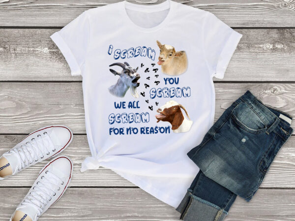 Rd goat i scream you scream we all scream for no reason shirt, funny goat shirt, goat lover shirt, farmer shirt, farming gift