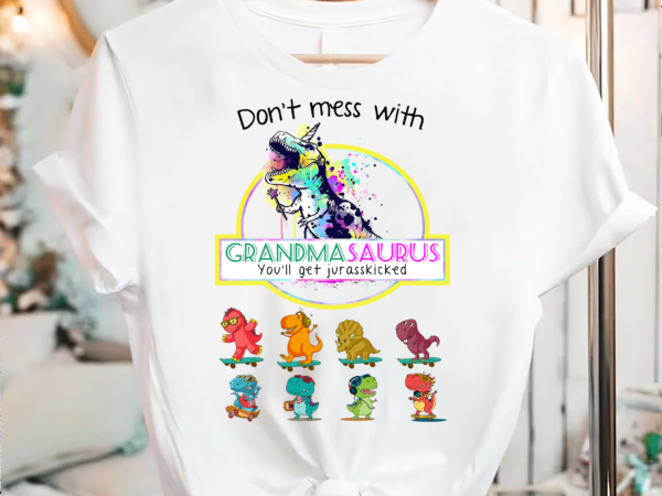 Rd grandmasaurus png, don_t mess with grandmasaurus you_ll get jurasskicked png file, grandma dinosaur t-rex mother_s day digital t shirt design online