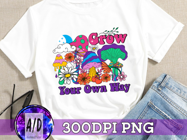 Rd grow your own way png – mushroom sublimation – groovy mushroom png – hippie flower – hippie png – digital download – vintage sublimation t shirt design online