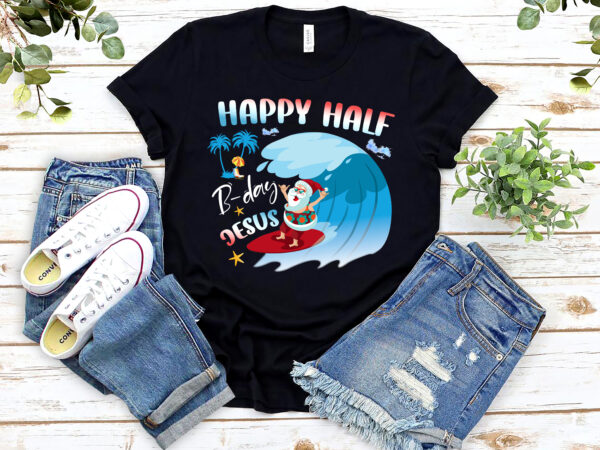 Rd happy half b-day jesus funny santa claus summer t shirt design online