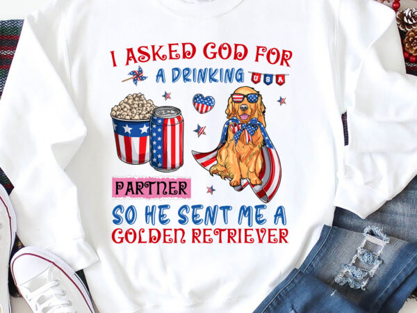 Rd i asked god for a drinking partner so he sent me a golden retriever 4th of july t-shirt