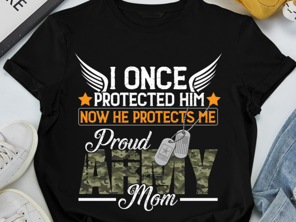 Rd i once protected him now he protects me proud army mom t-shirt