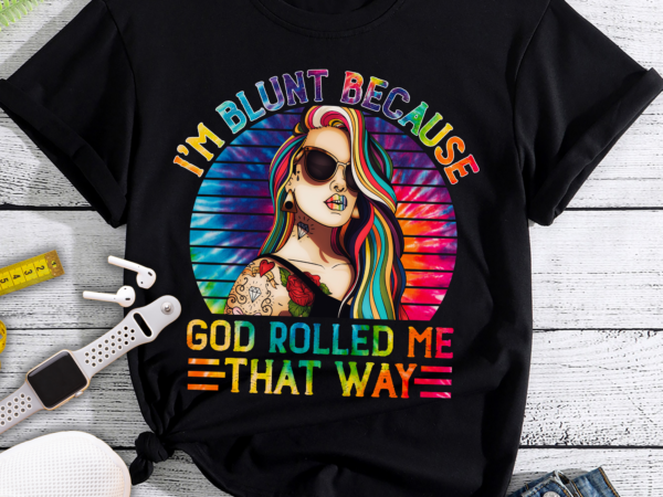 Rd i_m blunt because god rolled me that way tattoos girl png file, smoking weed png fille, digital download, sublimation designs downloads