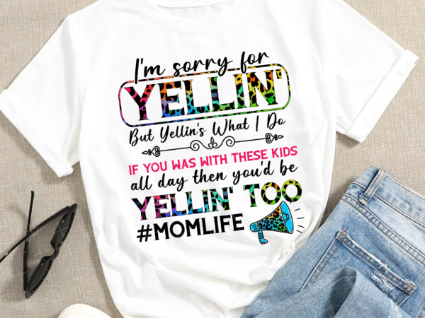 Rd i_m sorry for the yellin_ but yellin_ is what i do leopard png, momlife sublimation, shirt design, leopard png, digital download