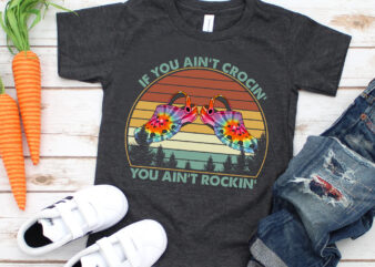 RD If You Ain’T Crocin’ You Ain’T Rockin’ Retro Vintage T-Shirt, Gift For Her, Croc Gift
