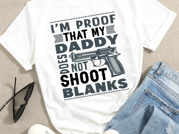 Rd i’m proof that my daddy does not shoot blanks t shirt design online