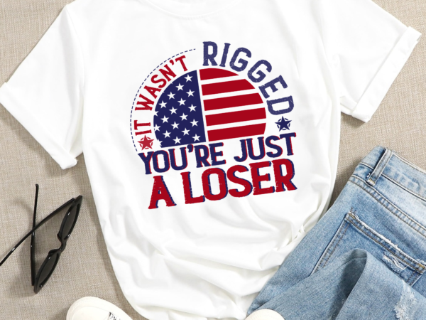 Rd it wasn’t rigged you’re just a loser us flag premium t shirt design online