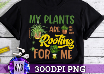 RD (ME) My Plants Are Rooting For Me Plant Funny Gift T-Shirt