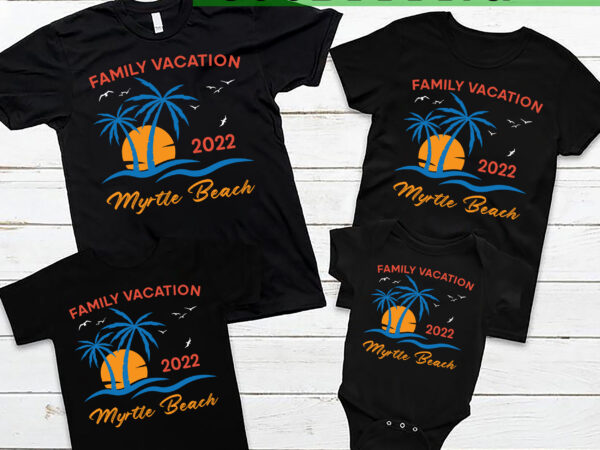 Rd myrtle beach family vacation 2022 matching family group shirt t shirt design online