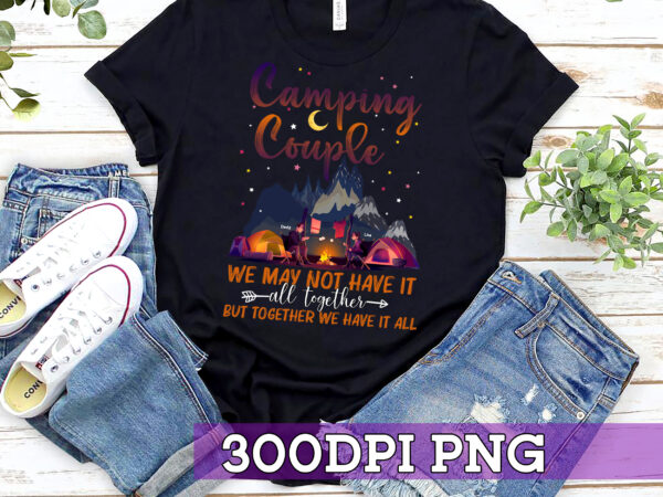 Rd personalized camping couple husband _ wife t shirt , we may not have it all together but together we have it all