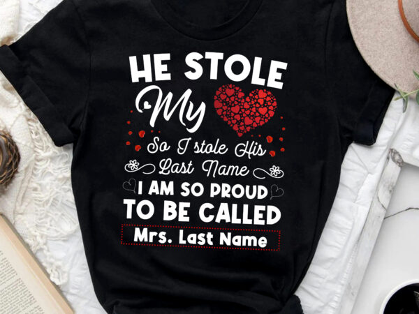 Rd personalized he stole my heart so i stole his last name shirt, couple valentine shirt, valentines day gift for married couple t shirt design online