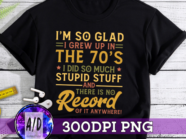 Rd personalized i’m so glad i grew up in i did so much stupid stuff and there is no record vintage t-shirt