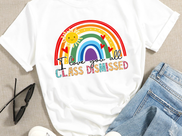 Rd rainbow i love you all class dismissed, last day of school, graduate student life, teacher appreciation gift digital png bjwe t shirt design online