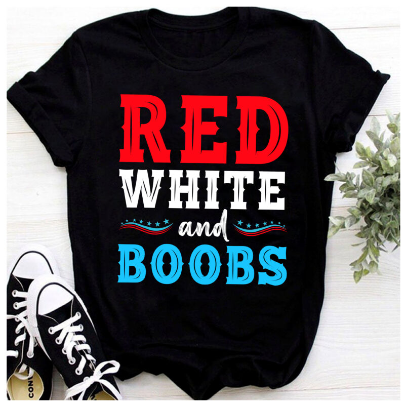 RD Red White and Boobs 4th Of July Quote Independence Day T-Shirt