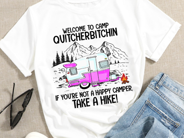 Rd welcome to camp quitcherbitchin camper – printable sublimation file, instant download,sublimation,printable png t shirt design online